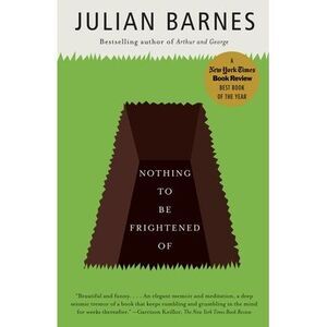 Nothing to Be Frightened of: A Memoir -- Julian Barnes